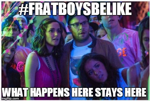 #FRATBOYSBELIKE WHAT HAPPENS HERE STAYS HERE | made w/ Imgflip meme maker