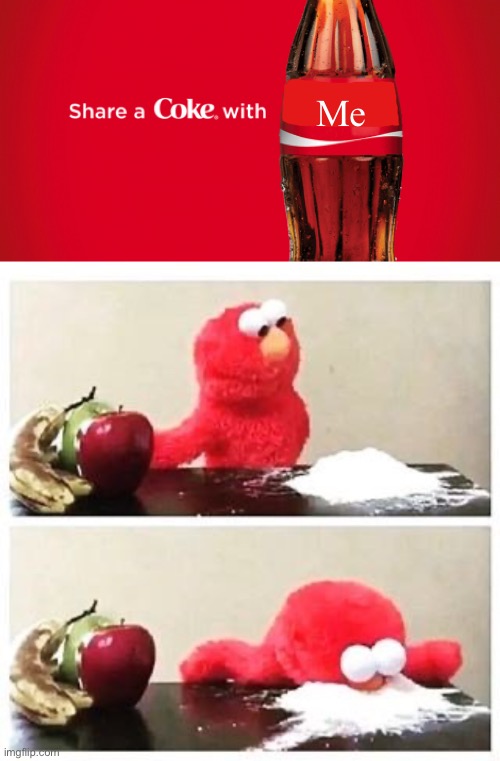 Share coke | Me | image tagged in share a coke with blank,elmo cocaine,share | made w/ Imgflip meme maker