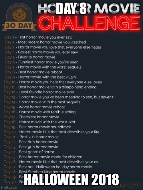 30 day horror movie challenge | DAY 8; HALLOWEEN 2018 | image tagged in 30 day horror movie challenge | made w/ Imgflip meme maker