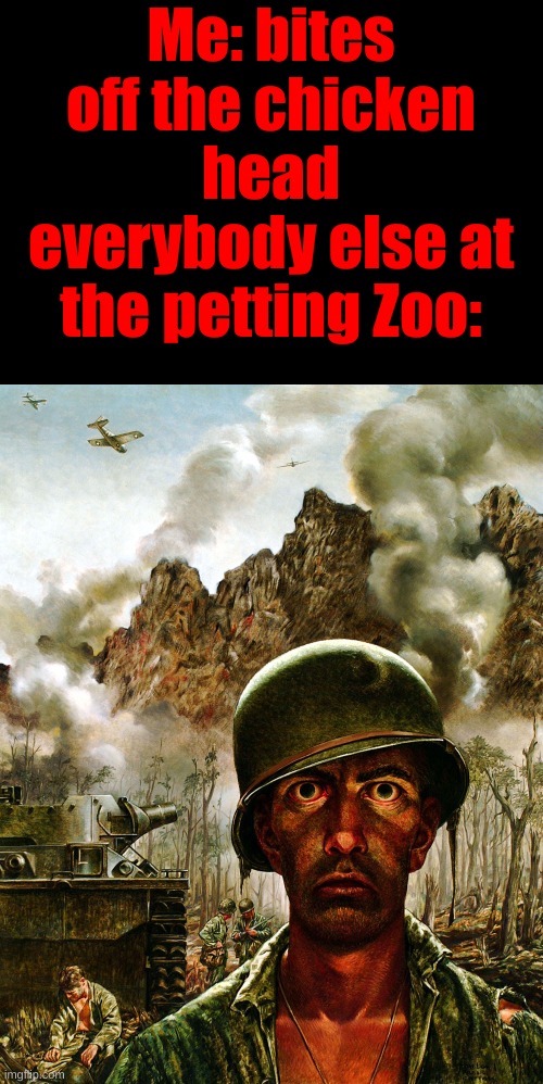 Thousand Yard Stare | Me: bites off the chicken head
everybody else at the petting Zoo: | image tagged in thousand yard stare | made w/ Imgflip meme maker