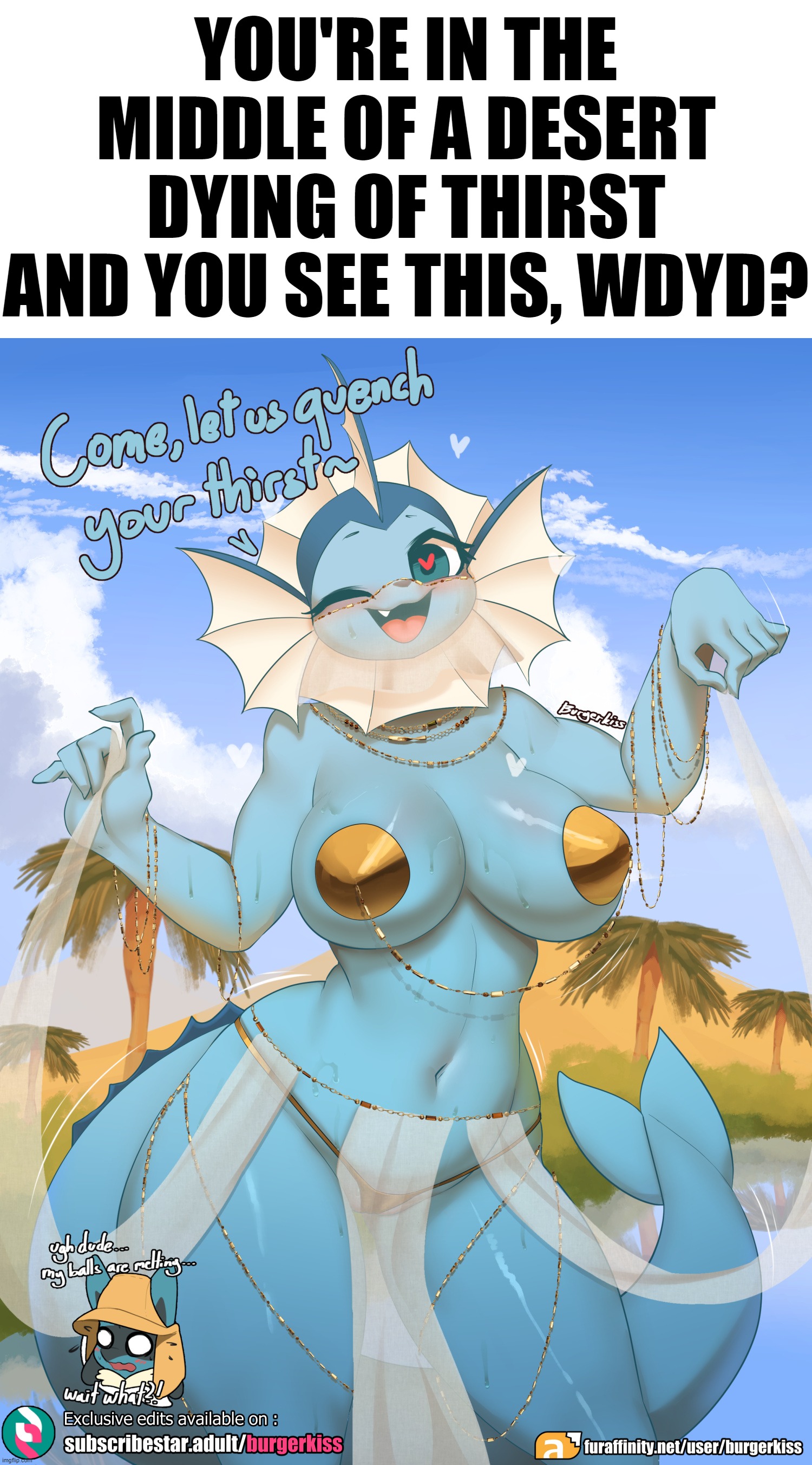 Well, Obviously I would hydrate myself... And then take a sip of water. xD | YOU'RE IN THE MIDDLE OF A DESERT DYING OF THIRST AND YOU SEE THIS, WDYD? | image tagged in pokemon,vaporeon,lucario | made w/ Imgflip meme maker