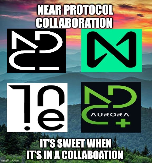 Near collaboration | NEAR PROTOCOL COLLABORATION; IT'S SWEET WHEN IT'S IN A COLLABOATION | image tagged in memes | made w/ Imgflip meme maker