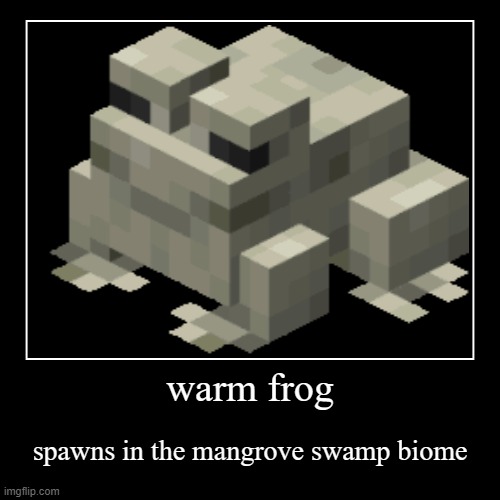 warm frog | spawns in the mangrove swamp biome | image tagged in funny,demotivationals | made w/ Imgflip demotivational maker