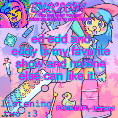 THIS IS SYLCEON SPEAKJIN AND UR LISTENIN 2 4LUNG!! | ed edd and eddy is my favorite show and no one else can like it... PICKMEUP! - femtanyl | image tagged in this is sylceon speakjin and ur listenin 2 4lung | made w/ Imgflip meme maker