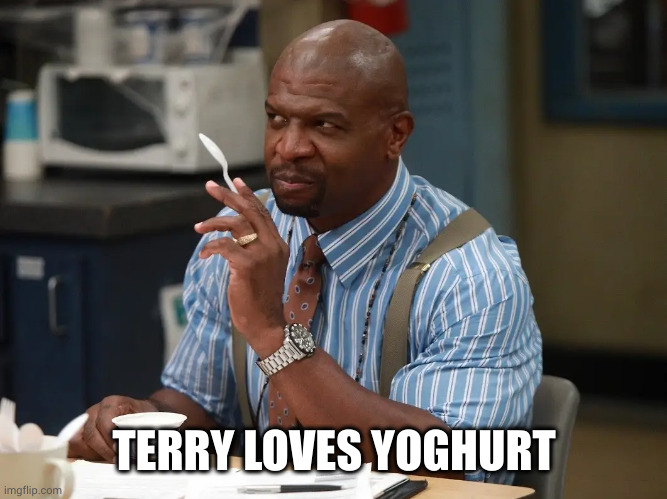 Yogurt or Yoghurt? | TERRY LOVES YOGHURT | image tagged in terry loves yogurt,terry loves yoghurt,dairy,eating healthy,memes,brooklyn 99 | made w/ Imgflip meme maker