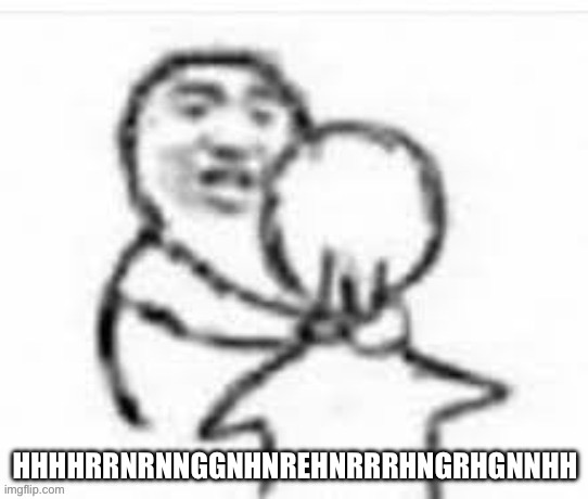 HHHHRRNRNNGGNHNREHNRRRHNGRHGNNHH | made w/ Imgflip meme maker