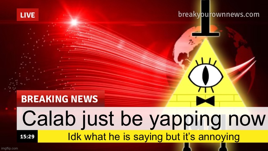 Plusha-Wusha news template | Calab just be yapping now; Idk what he is saying but it’s annoying | image tagged in plusha-wusha news template | made w/ Imgflip meme maker