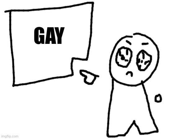 GAY | made w/ Imgflip meme maker
