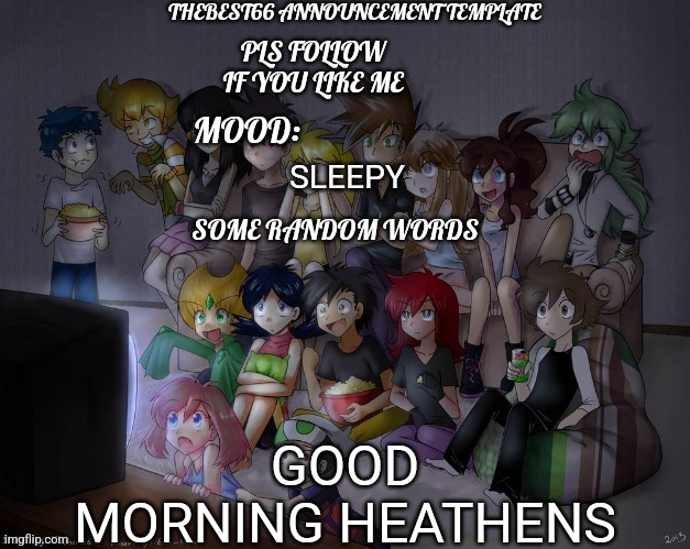 Thebest66 announcement | SLEEPY; GOOD MORNING HEATHENS | image tagged in thebest66 announcement | made w/ Imgflip meme maker