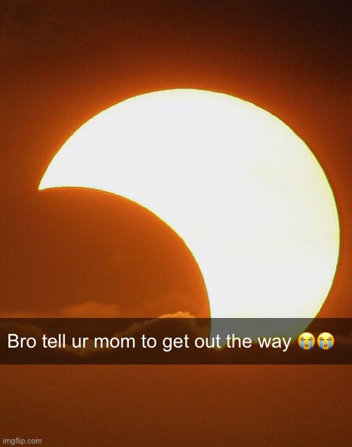 Bro tell ur mom to get out the way 😭😭 | made w/ Imgflip meme maker