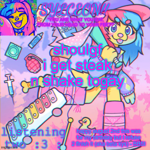 THIS IS SYLCEON SPEAKJIN AND UR LISTENIN 2 4LUNG!! | shoulgf i get steak n shake togay; happy august 2nd this was for my birthday but i refuse 2 finish it (aka beta kys) - BBSI | image tagged in this is sylceon speakjin and ur listenin 2 4lung | made w/ Imgflip meme maker