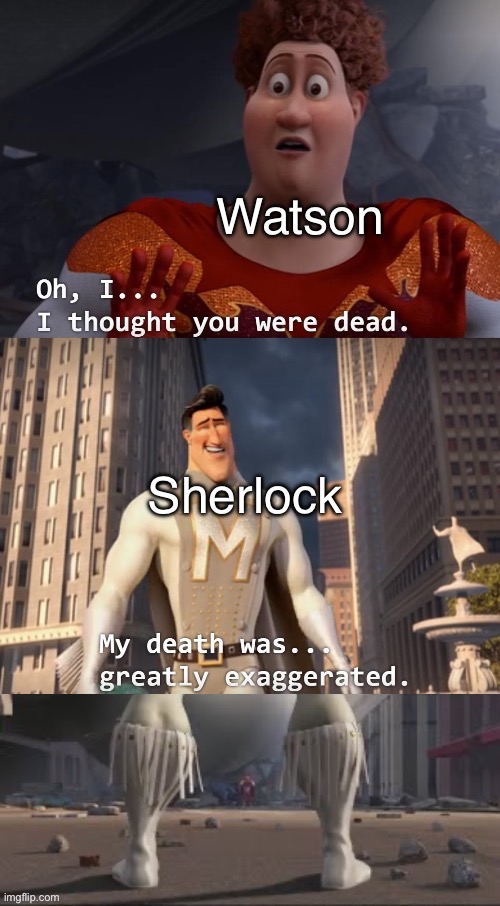 Oh I.. I thought you were dead extended | Watson; Sherlock | image tagged in oh i i thought you were dead extended | made w/ Imgflip meme maker