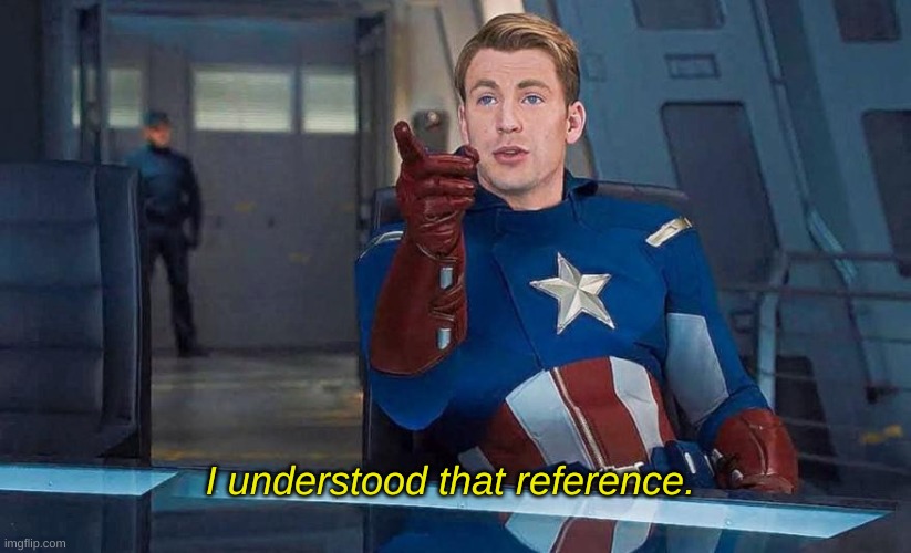 Captain America Understood Reference | I understood that reference. | image tagged in captain america understood reference | made w/ Imgflip meme maker