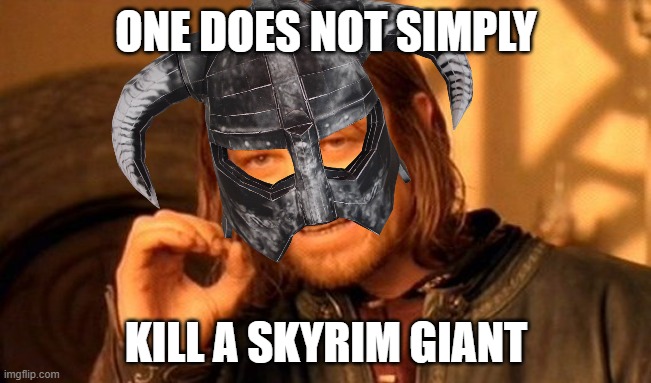 One Does Not Simply Meme | ONE DOES NOT SIMPLY; KILL A SKYRIM GIANT | image tagged in memes,one does not simply | made w/ Imgflip meme maker