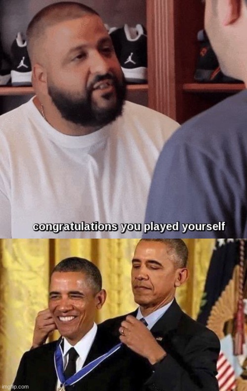 image tagged in congratulations you played yourself,obama medal | made w/ Imgflip meme maker