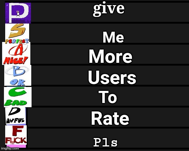 pizza tower tier list V1 | give; Me; More; Users; To; Rate; Pls | image tagged in pizza tower tier list v1 | made w/ Imgflip meme maker