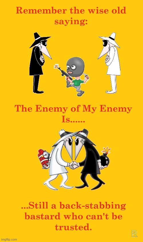 Enemy of My Enemy | image tagged in politics,enemies,enemy,united nations | made w/ Imgflip meme maker
