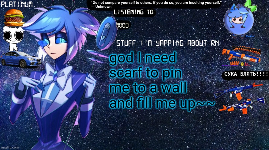 Platinum. annoucement template | god I need scarf to pin me to a wall and fill me up~~ | image tagged in platinum annoucement template | made w/ Imgflip meme maker
