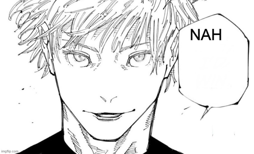 Nah I'd Win | NAH | image tagged in nah i'd win | made w/ Imgflip meme maker