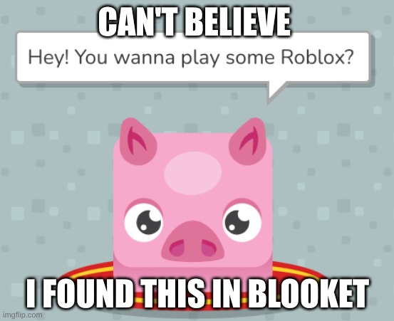 My answer is yes | CAN'T BELIEVE; I FOUND THIS IN BLOOKET | image tagged in roblox,blooket,pig | made w/ Imgflip meme maker
