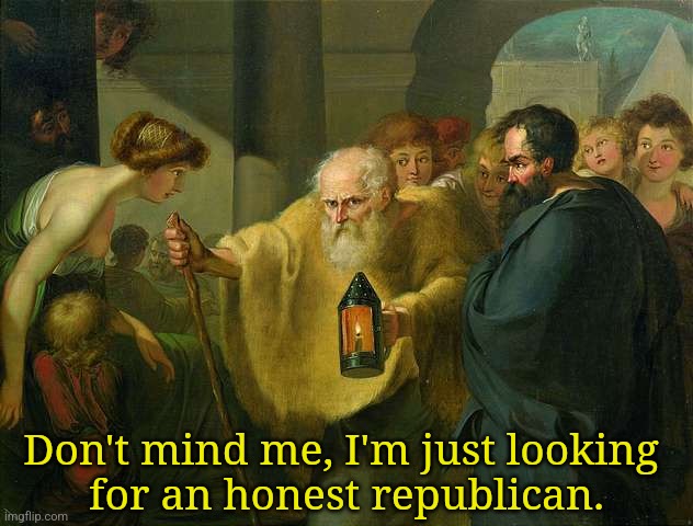 Diogenes Searching for an Honest Man | Don't mind me, I'm just looking 
for an honest republican. | image tagged in diogenes searching for an honest man | made w/ Imgflip meme maker