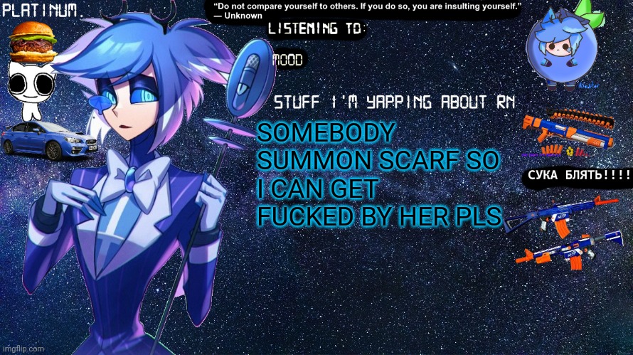 Platinum. annoucement template | SOMEBODY SUMMON SCARF SO I CAN GET FUCKED BY HER PLS | image tagged in platinum annoucement template | made w/ Imgflip meme maker