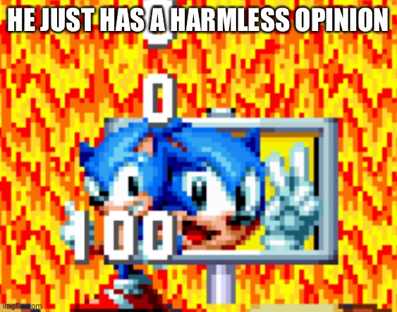 HE JUST HAS A HARMLESS OPINION | made w/ Imgflip meme maker