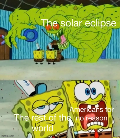 Why are you afriad of this? | image tagged in memes,funny,true,solar eclipse | made w/ Imgflip meme maker