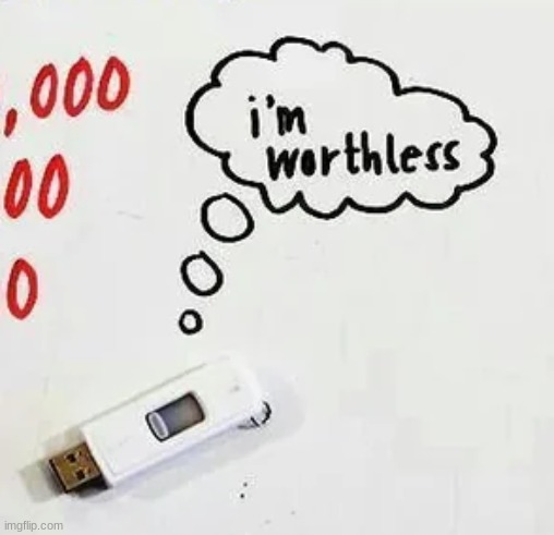 i'm worthless | image tagged in i'm worthless | made w/ Imgflip meme maker
