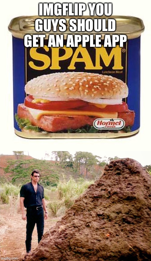 spam crap announcement | IMGFLIP YOU GUYS SHOULD GET AN APPLE APP | made w/ Imgflip meme maker