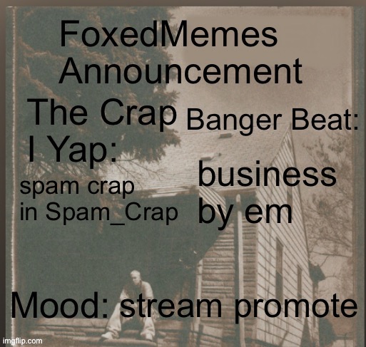 foxedmemes announcement template | business by em; spam crap in Spam_Crap; stream promote | made w/ Imgflip meme maker