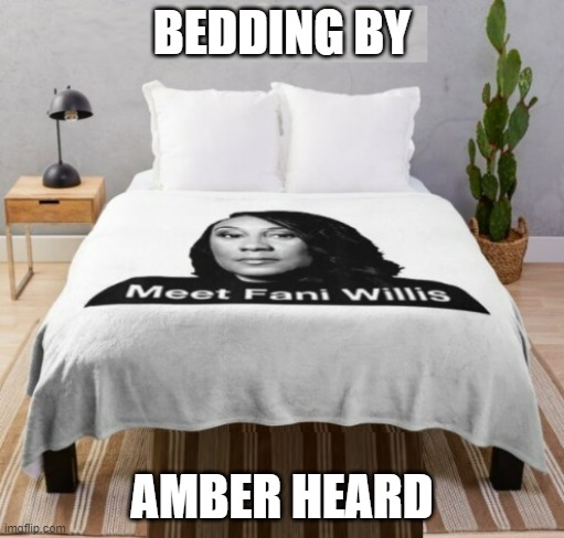 ShAt The Bed | BEDDING BY; AMBER HEARD | image tagged in fani willis,amber heard,johnny depp,shipped the bed,trump,nyc | made w/ Imgflip meme maker