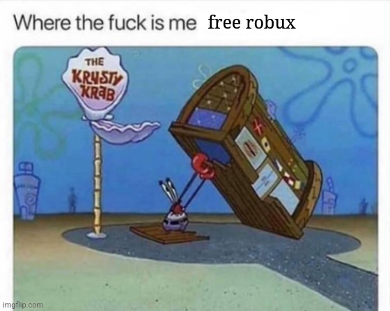 The good old times. | free robux | image tagged in where the f k is me x | made w/ Imgflip meme maker