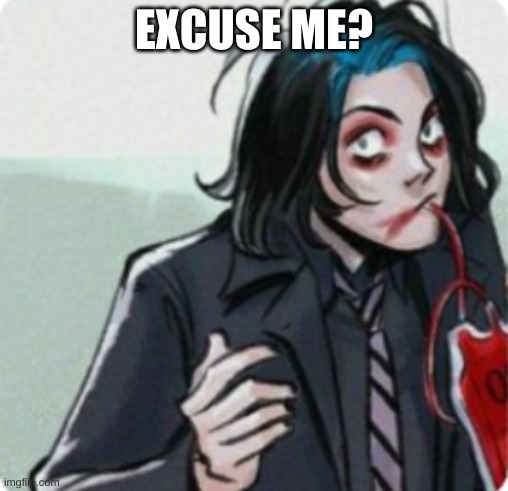 EXCUSE ME? | made w/ Imgflip meme maker
