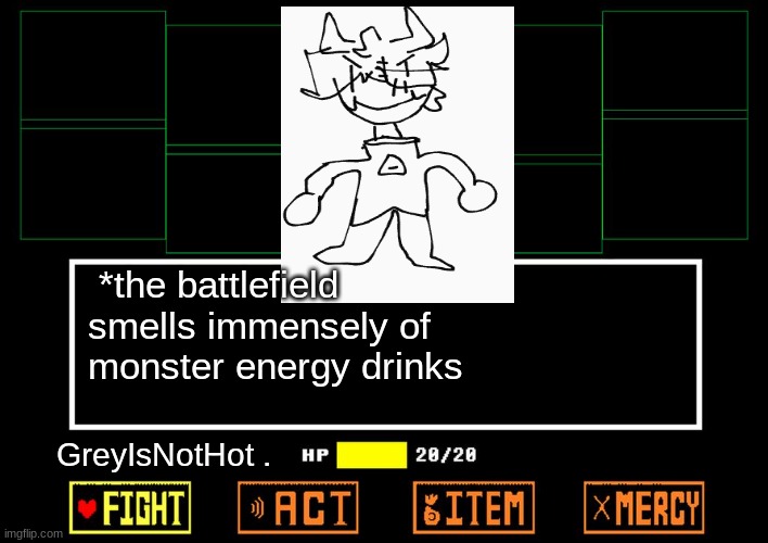 :3 my boi!! | *the battlefield smells immensely of monster energy drinks; GreyIsNotHot . | image tagged in blank undertale battle,oc,drawing | made w/ Imgflip meme maker