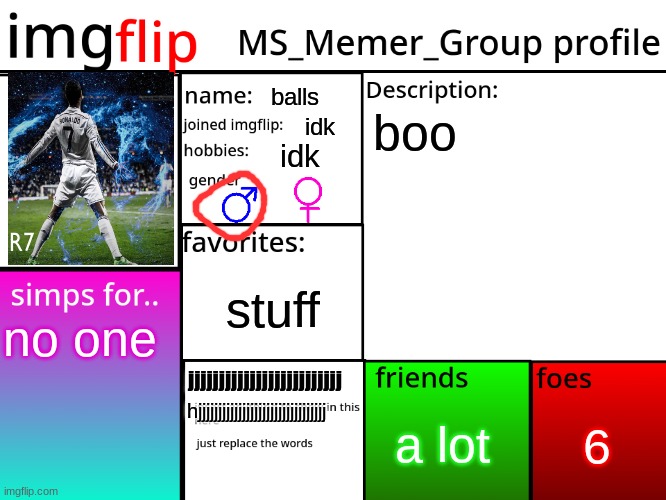 MSMG Profile | balls; boo; idk; idk; stuff; no one; jjjjjjjjjjjjjjjjjjjjjjjjj; 6; a lot; hjjjjjjjjjjjjjjjjjjjjjjjjjjjjjjjj | image tagged in msmg profile | made w/ Imgflip meme maker