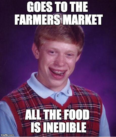 Bad Luck Brian Meme | GOES TO THE FARMERS MARKET ALL THE FOOD IS INEDIBLE | image tagged in memes,bad luck brian | made w/ Imgflip meme maker