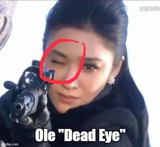 Ole "Dead Eye" | made w/ Imgflip meme maker