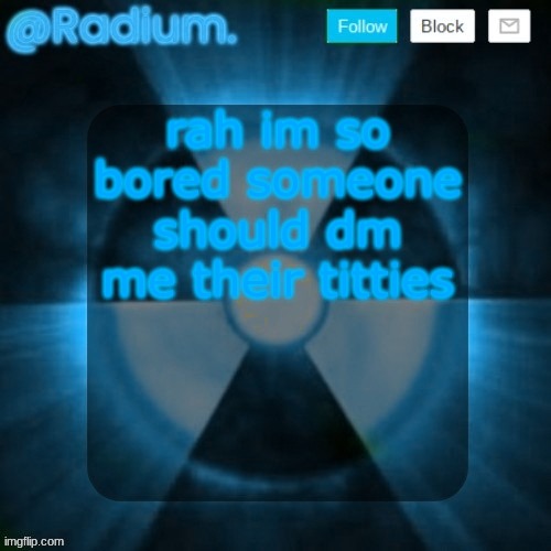 Radium. template but its BLUE | rah im so bored someone should dm me their titties | image tagged in radium template but its blue | made w/ Imgflip meme maker