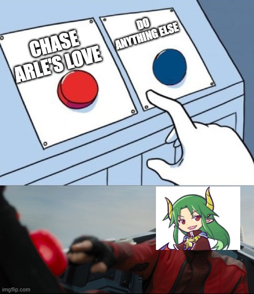 satan be like: | DO ANYTHING ELSE; CHASE ARLE'S LOVE | image tagged in robotnik button,puyo puyo | made w/ Imgflip meme maker