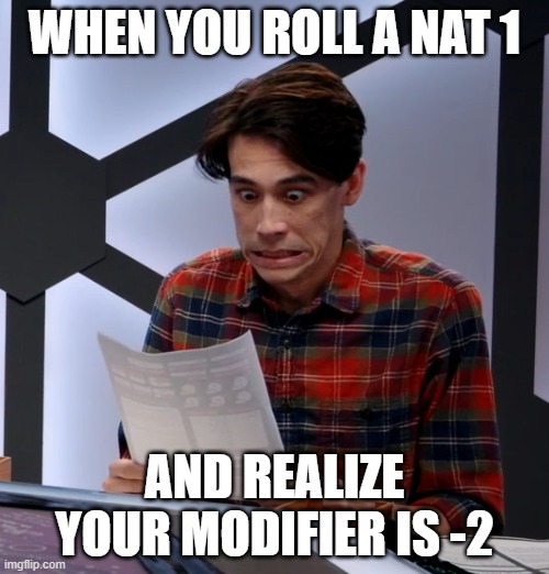 nat 1 -2 | WHEN YOU ROLL A NAT 1; AND REALIZE YOUR MODIFIER IS -2 | image tagged in shocked d d player,dnd | made w/ Imgflip meme maker
