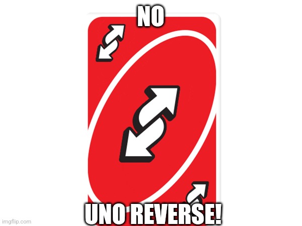 NO UNO REVERSE! | made w/ Imgflip meme maker