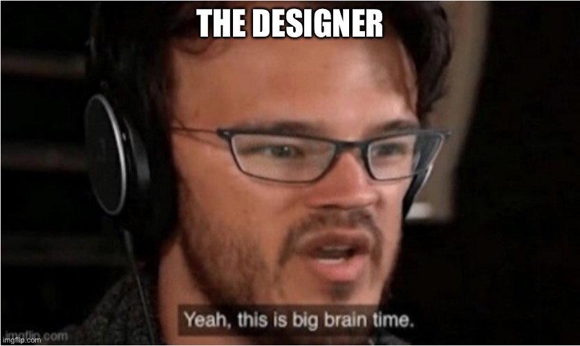 Bruh | THE DESIGNER | image tagged in bruh | made w/ Imgflip meme maker