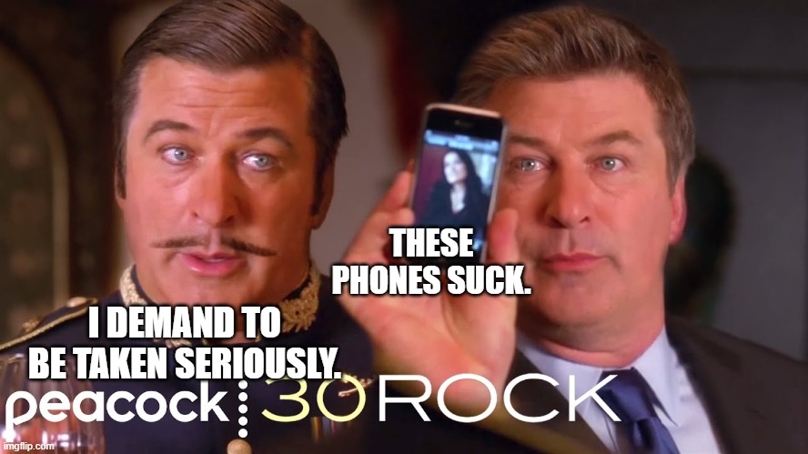 tom kloser thomas kloser generalissimo jack donaghy godifyvr tglows | THESE PHONES SUCK. I DEMAND TO BE TAKEN SERIOUSLY. | image tagged in generalissimo | made w/ Imgflip meme maker