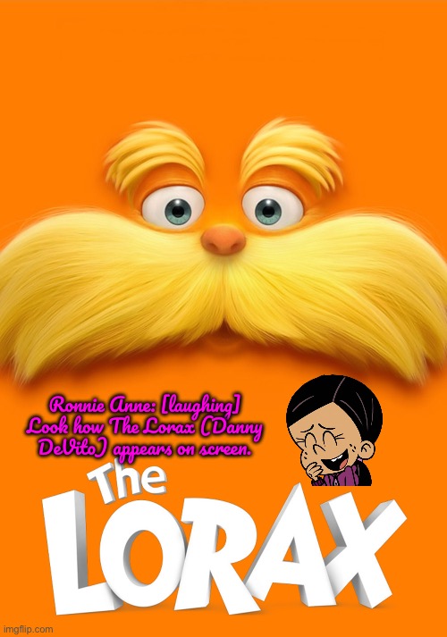 Ronnie Anne Santiago Laughs at The Lorax | Ronnie Anne: [laughing] Look how The Lorax (Danny DeVito) appears on screen. | image tagged in the lorax,ronnie anne,ronnie anne santiago,deviantart,the loud house,danny devito | made w/ Imgflip meme maker