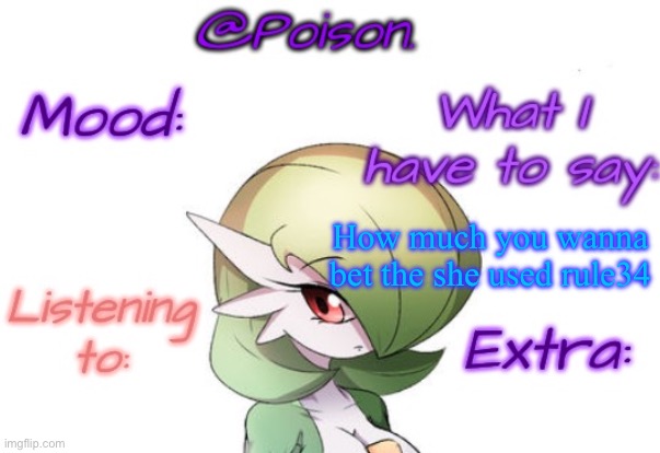 Poison's Gardevoir temp | How much you wanna bet the she used rule34 | image tagged in poison's gardevoir temp | made w/ Imgflip meme maker