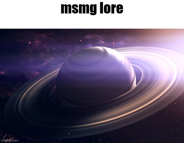 fun stream lore is next | msmg lore | image tagged in saturn | made w/ Imgflip meme maker