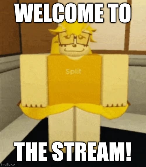 First lol | WELCOME TO; THE STREAM! | made w/ Imgflip meme maker