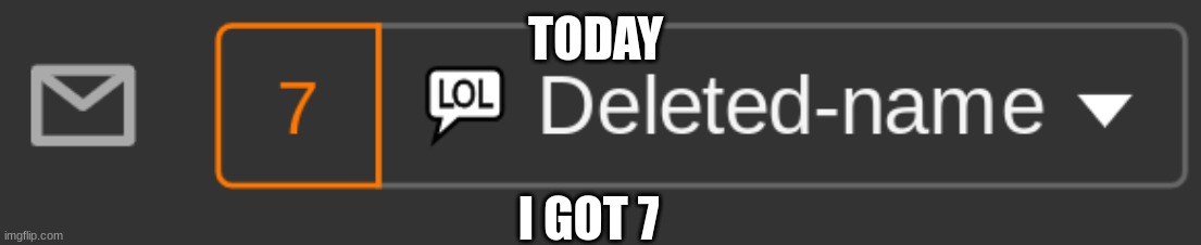 7 | TODAY; I GOT 7 | image tagged in notifications,7 | made w/ Imgflip meme maker