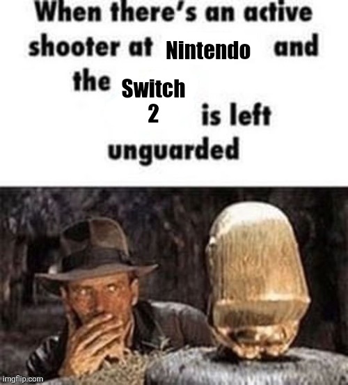 When there's an active shooter at ___ | Nintendo; Switch 2 | image tagged in when there's an active shooter at ___ | made w/ Imgflip meme maker